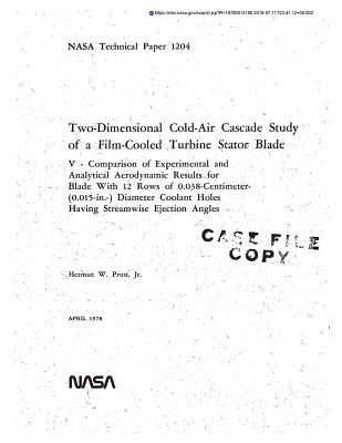 Read Two-Dimensional Cold-Air Cascade Study of a Film-Cooled Turbine Stator Blade. 5: Comparison of Experimental and Analytical Aerodynamic Results for Blade with 12 Rows of 0.038-Centimeter-(0.015 Inch) Diameter Coolant Holes Having Streamwise Ejection Angles - National Aeronautics and Space Administration | ePub