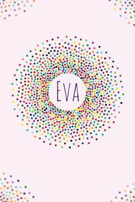 Read Eva.: Eva Personalized Dot Grid Journal Notebook. Attractive Girly Personalized Name Bright Modern Stylish Journal for Girls. - Glitzy Designs file in ePub