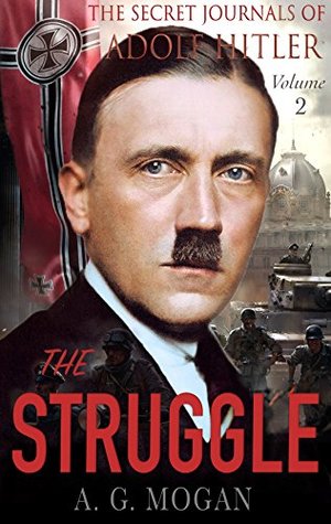 Read The Secret Journals of Adolf Hitler, Volume 2: The Struggle - A.G. Mogan file in ePub
