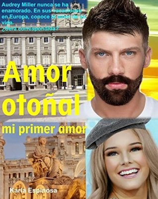 Read AMOR OTOÑAL: MI PRIMER AMOR: NOVELA ROMÁNTICA. AUDREY MILLER VIAJA A EUROPA CON UN0S AMIGOS Y AMIGAS; CONOCE A SU PRIMER AMOR, EL OTOÑAL GREGORY CARTER  AL AMOR DE AUDREY? - KARLA CRISTINA ESPINOSA CEJA | PDF