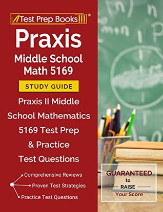 Read Online Praxis Middle School Math 5169 Study Guide: Praxis II Middle School Mathematics 5169 Test Prep & Practice Test Questions - Test Prep Books Math Exam Team file in ePub