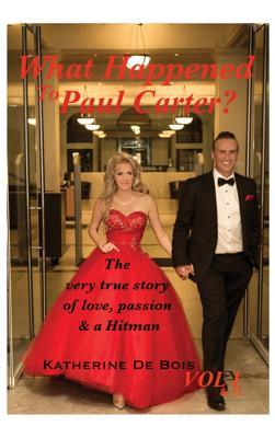 Read Online What Happened to Paul Carter? Vol I & II Editted: The Very True Story of Love, Passion & a Hitman. - Katherine De Bois | PDF