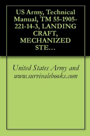 Read US Army, Technical Manual, TM 55-1905-221-14-3, LANDING CRAFT, MECHANIZED STEEL, DED, OV LENGTH 74 FEET, MOD 1, MARK VIII, NAVY DESIGN LCM-8 HULL NUMBER  MARINE CORP.), (NSN 1905-01-169-0938), 1989 - U.S. Army file in ePub