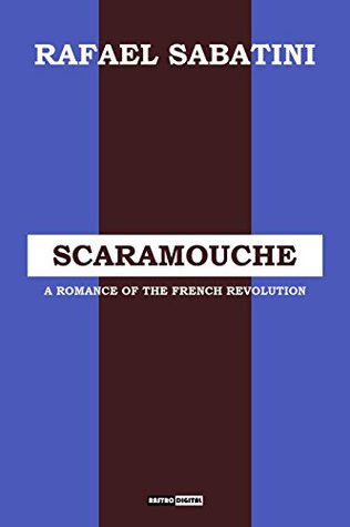 Read Scaramouche: A Romance of The French Revolution - Rafael Sabatini | ePub