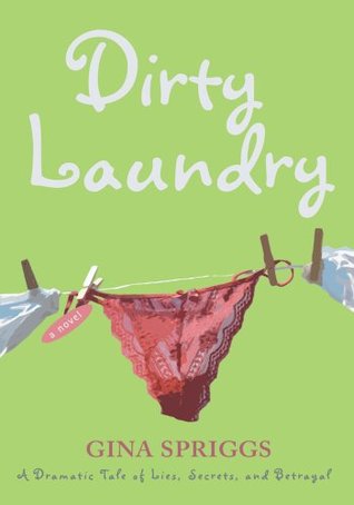 Full Download Dirty Laundry: BrA Dramatic Tale of Lies, Secrets, and Betrayal - Gina Maria Spriggs | ePub