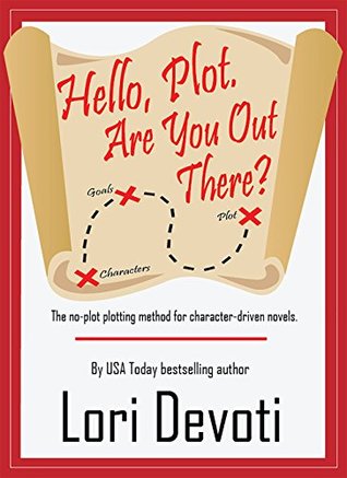 Download Hello, Plot. Are You Out There?: The No-Plot Plotting Method for Character-Driven Novels. (How to Write Book 1) - Lori Devoti | PDF