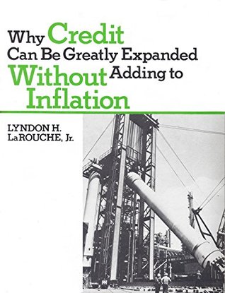 Read Why Credit Can Be Greatly Expanded Without Adding to Inflation - Lyndon LaRouche file in PDF