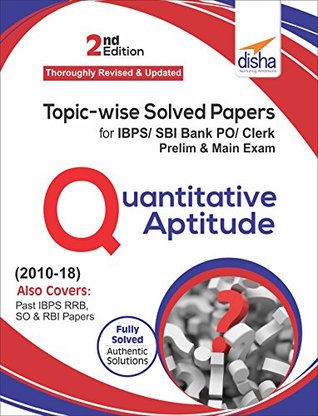 Read Online Topic-wise Solved Papers for IBPS/ SBI Bank PO/ Clerk Prelim & Main Exam (2010-18) Quantitative Aptitude 2nd Edition - Disha Experts | PDF