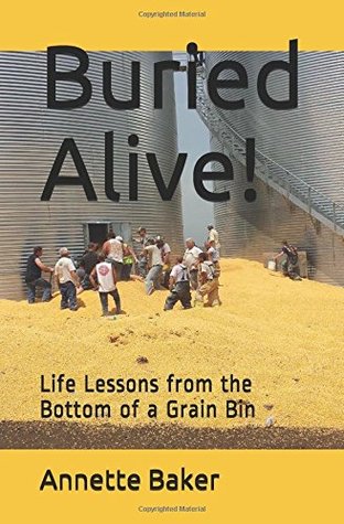 Read Online Buried Alive!: Life Lessons from the Bottom of a Grain Bin - Annette Baker | PDF