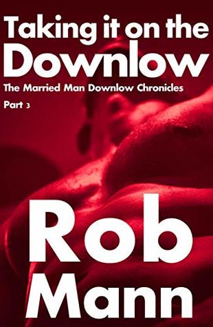 Download Taking it on the Downlow: The Married Man Downlow Chronicles Part 3 - Rob Mann | ePub