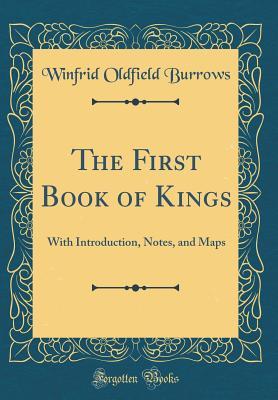 Download The First Book of Kings: With Introduction, Notes, and Maps (Classic Reprint) - Winfrid Oldfield Burrows file in ePub