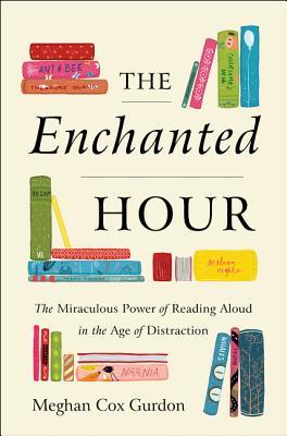 Read The Enchanted Hour: The Miraculous Power of Reading Aloud in the Age of Distraction - Meghan Cox Gurdon | ePub