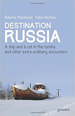 Download Destination Russia. A ship and a cat in the tundra and other extra-ordinary encounters - Fabio Bertino file in ePub