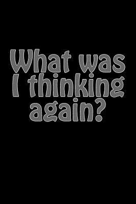 Download What Was I Thinking Again?: A Lined Notebook for Your Everyday Needs! -  file in PDF