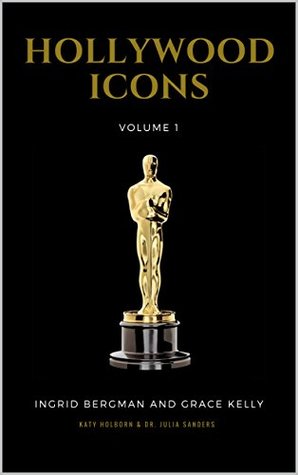 Read HOLLYWOOD ICONS VOLUME 1: Ingrid Bergman and Grace Kelly - 2 Books in 1 - Katy Holborn | ePub