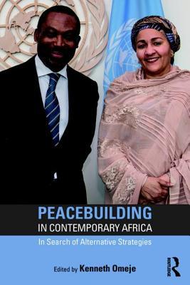 Read Online Peacebuilding in Contemporary Africa: In Search of Alternative Strategies - Kenneth Omeje | PDF