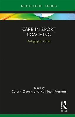 Read Online Care in Sport Coaching: Cases, Theory, Research and Practice - Colum Cronin file in ePub