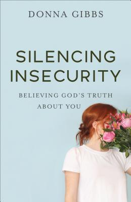 Download Silencing Insecurity: Believing God's Truth about You - Donna Gibbs | ePub