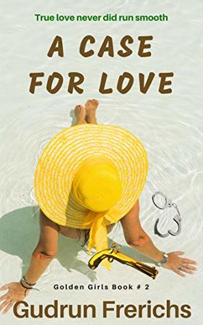 Full Download A Case For Love: True love never did run smooth (Golden Girls Book 2) - Gudrun Frerichs file in PDF