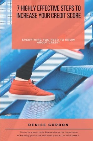 Read 7 Highly Effective Steps to Increase Your Credit Score: Everything You Need to Know About Credit - Denise Gordon | ePub