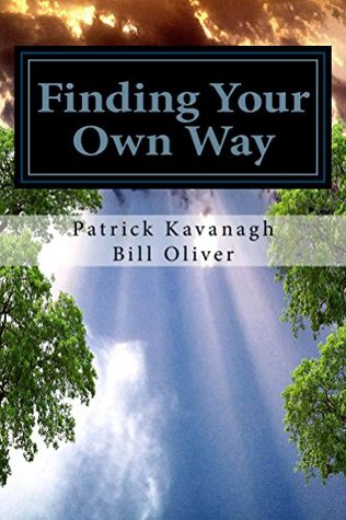 Read Finding Your Own Way: Personal Meditations for Mastery and Self-knowledge. - Patrick W Kavanagh | PDF