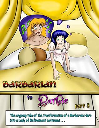 Read Barbarian to Barbie: part 3: The third part in the ongoing tale of a Barbarian Hero's transformation into a Lady of Refinement - Hipper Reed | ePub