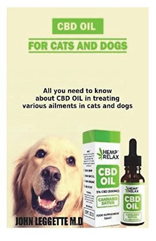 Download CBD Oil for Cats and Dogs: All You Need to Know about CBD Oil in Treating Various Ailment in Cats and Dogs - JOHN LEGGETTE M.D file in PDF
