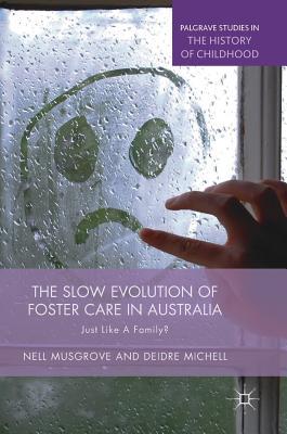 Read Online The Slow Evolution of Foster Care in Australia: Just Like a Family? - Nell Musgrove file in PDF