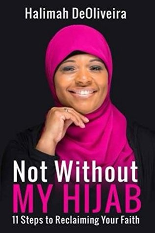 Read Online Not Without My Hijab: 11 Steps To Reclaiming Your Faith - Halimah Deoliveira file in ePub