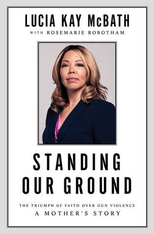 Read Standing Our Ground: The Triumph of Faith Over Gun Violence: A Mother's Story - Lucia Kay McBath | PDF