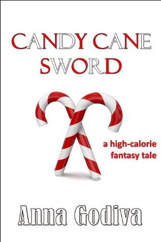 Full Download Candy Cane Sword: A High-Calorie Fantasy Tale - Anna Godiva file in PDF