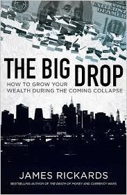 Read Online The Big Drop: How to Grow Your Wealth During the Coming Collapse - James Rickards | ePub