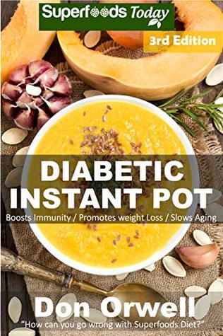 Read Diabetic Instant Pot: 55  One Pot Instant Pot Recipe Book, Dump Dinners Recipes, Quick & Easy Cooking Recipes, Antioxidants & Phytochemicals: Soups Stews and Chilis, Pressure Cookers - Don Orwell | PDF