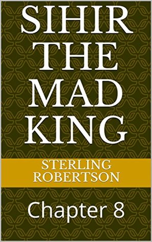 Full Download Sihir The Mad King: Chapter 8 (Spice Chronicles) - Sterling Robertson | ePub