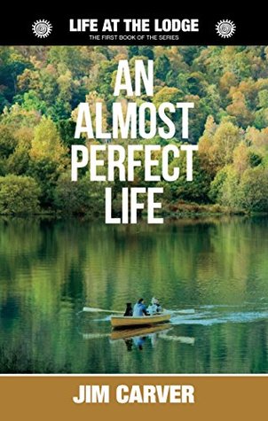 Download An Almost Perfect Life (Life at the Lodge Book 1) - Jim Carver | PDF