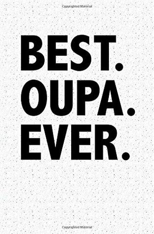 Read Best Oupa Ever: Blank Lined Journal Notebook, 120 Pages, Matte, Softcover, 6x9 Diary with an Uplifting Cover Slogan -  | PDF