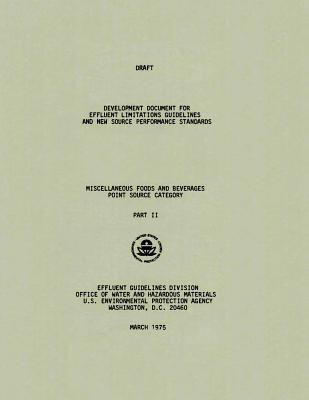 Download Draft Development Document for Effluent Limitations Guidelines and New Source Performance Standards: Miscellaneous Foods and Beverages Point Source Category - Part II - United States Environmenta Agency (Epa) | ePub