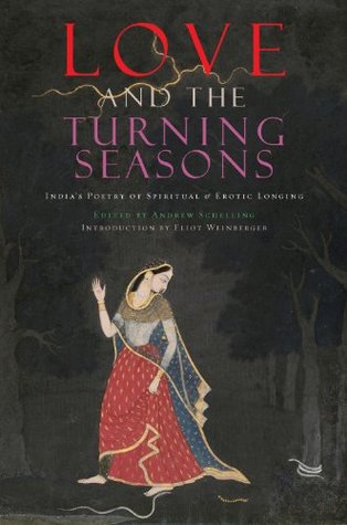 Download Love and The Turning Seasons: India's Poetry of Spiritual & Erotic Longing - Andrew Schelling | PDF