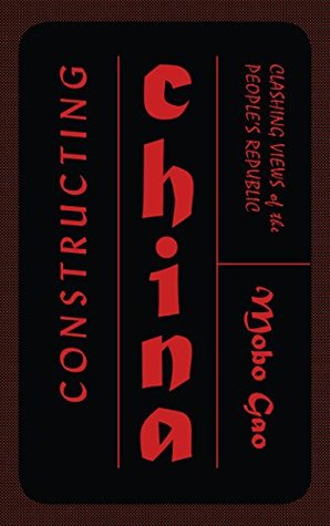 Read Online Constructing China: Clashing Views of the Peoples Republic - Mobo Gao file in PDF