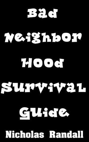 Read Bad Neighborhood Survival Guide: Critical Survival Lessons On How To Stay Safe In Dangerous Parts of the City - Nicholas Randall | PDF
