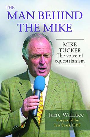 Full Download The Man Behind the Mike: Mike Tucker -- the voice of equestranism - Jane Wallace file in ePub
