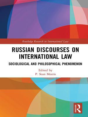 Download Russian Discourses on International Law: Sociological and Philosophical Phenomenon - P Sean Morris | ePub