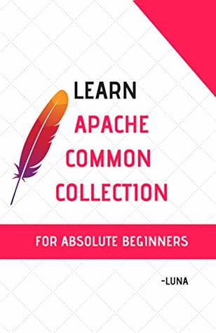 Read Learn Apache Common Collection for Absolute beginners: Zero to Expert - Luna R | ePub