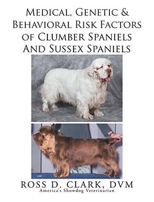 Read Online Medical, Genetic & Behavioral Risk Factors of Sussex Spaniels and Clumber Spaniels - Ross D. Clark DVM | PDF