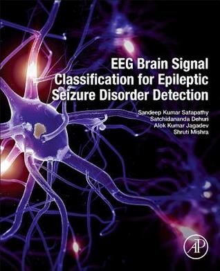Read Eeg Brain Signal Classification for Epileptic Seizure Disorder Detection - Sandeep Kumar Satapathy | ePub