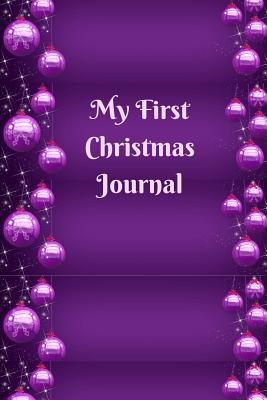 Full Download My First Christmas Journal: Christmas Edition Journal Consisting of 100 Pages 6 X 9 Glossy Cover - Amanda B. Ogle file in ePub
