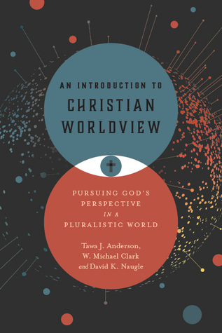 Read An Introduction to Christian Worldview: Pursuing God's Perspective in a Pluralistic World - Tawa J. Anderson file in ePub