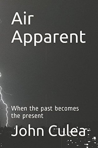 Download Air Apparent: When the past becomes the present - John Culea | PDF