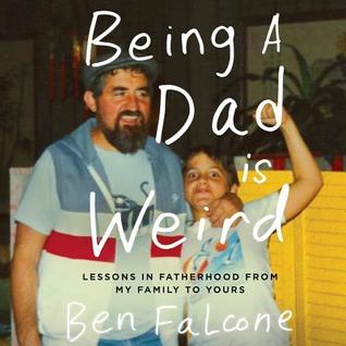 Read Being a Dad Is Weird: Lessons in Fatherhood from My Family to Yours - Ben Falcone | ePub