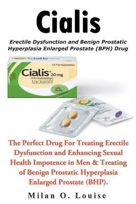 Read Cialis: The Perfect Drug for Treating Erectile Dysfunction and Enhancing Sexual Health Impotence in Men & Treating of Benign Prostatic Hyperplasia Enlarged Prostate (Bhp). - Milan O Louise | ePub